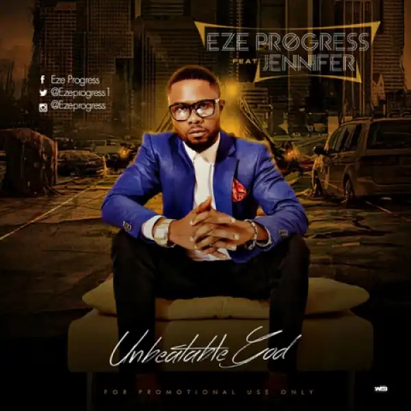 EZE PROGRESS - UNBEATABLE GOD